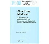 Classifying Madness, Philosophy and Medicine Rachel Cooper (Auteur)