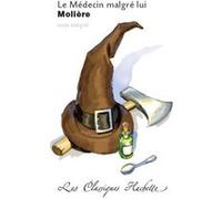 Molière – Le Médecin malgré lui – Poche – Hachette Pratique