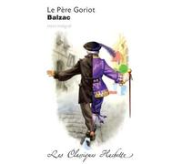 Classique Hachette - Le Père Goriot, Honoré de Balzac - Honoré de Balzac - Hachette Education - Poche - Scolaire / Universitaire