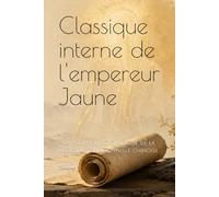 Classique interne de l'empereur Jaune: Huangdi Neijing, Classique de la médecine traditionnelle chinoise