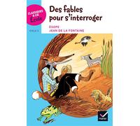 Classiques & Cie Ecole cycle 3 - Des Fables pour s'interroger - Esope et La Fontaine - LA FONTAINE-J - Hatier - broché - Scolaire / Universitaire
