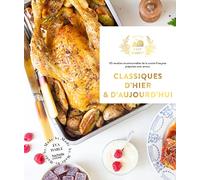 Classiques d'hier et d'aujourd'hui: 65 recettes incontournables de la cuisine française préparées avec amour