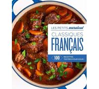 Classiques français: 100 recettes testées pour vous !
