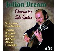 Classiques pour Guitare Seule : Julian Bream Joue Villa-Lobos, Rodrigo, Frescobaldi, Bach.