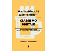 Classismo digitale. Nella società delle piattaforme, la merce, la fabbrica e il consumo siamo noi