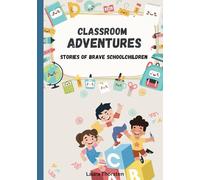 Classroom Adventures - Stories of Brave Schoolchildren: Short Stories for Kids Who Feel Anxious About School | Children’s Book