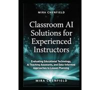 Classroom AI Solutions for Experienced Instructors: Evaluating Educational Technology, AI Teaching Assistants, and Data-Informed Approaches to Lesson Planning