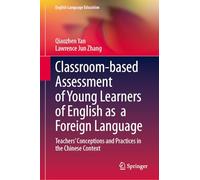 Classroom-based Assessment of Young Learners of English As a Foreign Language: Teachers’ Conceptions and Practices in the Chinese Context