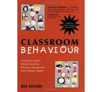 Classroom Behaviour: A Practical Guide to Effective Teaching, Behaviour Management and Colleague Support