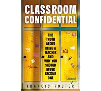 Classroom Confidential The truth about being a teacher and why you should never become one - Francis Foster - Coronet - ebook (ePub) - Livre
