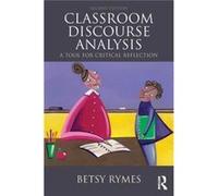 Classroom Discourse Analysis: A Tool For Critical Reflection, Second Edition (Paperback) Betsy R Rymes, (Auteur)