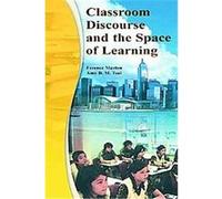 Classroom Discourse and the Space of Learning Amy Tsui, Dorothy Fung Ping Ng, Ference Marton, Ida Ah Chee Mok, Ming Fai Pang, Mun Ling Lo, Pakey Pui Man Chik, Po Yuk Ko, Ulla Runesson, Wing Yan Pong (