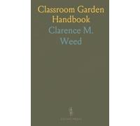 Classroom Garden Handbook: Practical projects for growing flowers and vegetables indoors and outdoors with students