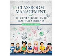 Classroom Management And Effective Strategies To Motivate Students