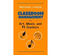Classroom Management for Art, Music, and PE Teachers