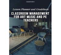 Classroom Management For Art Music And Pe Teachers: Lesson Planner And Gradebook