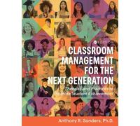 Classroom Management for the Next Generation: Theories and Practices to Promote Student Achievement