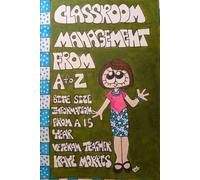 Classroom Management from A to Z: Bite Size information from a 15 year veteran teacher.