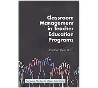 Classroom Management In Teacher Education Programs (Palgrave Studies In Urban Education)