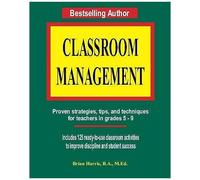 Classroom Management: Proven Strategies, Tips, And Techniques For Teachers In Grades 5-9