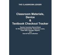 Classroom Materials, Device & Textbook Checkout Tracker: Teacher Inventory Record Book for Student Assignments, Temporary Loans, Class Sets, Damage, Repairs, and End-of-Term Collection