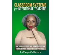 Classroom Systems for Intentional Teaching: How to Build Systems that Promote Reflections, Reduce Burnout and Center Student Success