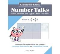ClassroomReady Number Talks for Sixth Seventh and Eighth Grade Teachers 1000 Interactive Math Activities That Promote Conceptual Understanding and Comput Nancy Hughes (Auteur)