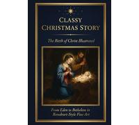 Classy Christmas Story: The Birth Of Christ Illustrated