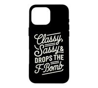 Classy Sassy & Drops The F-Bomb Funny Bold Statement Lover Coque pour iPhone 16 Pro Max