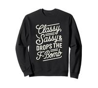 Classy Sassy & Drops The F-Bomb Funny Bold Statement Lover Sweatshirt
