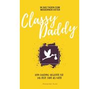 ClassyDaddy - In 365 Tagen zum modernen Vater: Dein Coaching-Begleiter für das erste Jahr als Vater | Zum Verschenken oder Selbsterleben