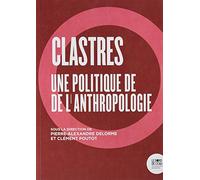 Clastres: Une politique de l'anthropologie