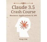 Claude 3 & 3.5 Crash Course: Business Applications and API