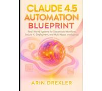 Claude 4.5 Automation Blueprint: Real-World Systems for Streamlined Workflows, Secure AI Deployment, and Multi-Modal Intelligence