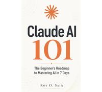Claude AI 101: The Beginner's Roadmap to Mastering AI in 7 Days
