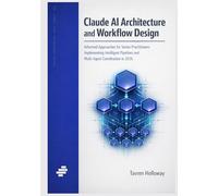 Claude AI Architecture and Workflow Design: Informed Approaches for Senior Practitioners Implementing Intelligent Pipelines and Multi-Agent Coordination in 2026