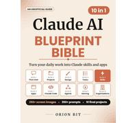 Claude AI Blueprint Bible: From First Chat to Skills and Apps at Work: Projects, Claude Design, Cowork, Claude Code, Safe AI Agents, Team, Enterprise, Government, Education, 250+ Screen Images