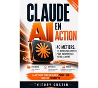 Claude AI en Action: 40 Métiers, 135 Workflows Complets pour Automatiser Votre Semaine - Projects, Artifacts et Skills : la méthode 2026 qui va bien plus loin que les prompts