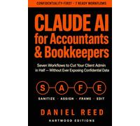 Claude AI for Accountants & Bookkeepers: Seven Workflows to Cut Your Client Admin in Half - Without Ever Exposing Confidential Data