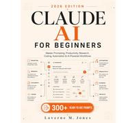 Claude AI for Beginners 2026: The Complete 5-in-1 Guide to Master Claude AI for Writing, Research, Productivity, Business, Automation, Coding, and Making Money with AI