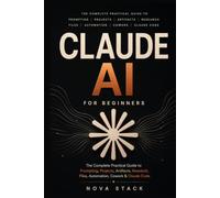 Claude AI for Beginners: The Complete Practical Guide to Prompting, Productivity, Projects, Automation, Artifacts, Research & Claude Code