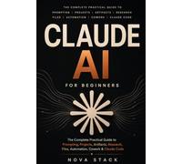 Claude AI for Beginners: The Complete Practical Guide to Prompting, Productivity, Projects, Automation, Artifacts, Research & Claude Code