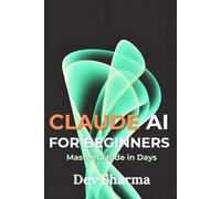 Claude AI for Beginners: The Complete Step-by-Step Guide to Using Claude for Writing, Research, and Everyday Productivity