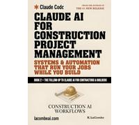 Claude AI for Construction Project Management: Systems and Automation That Run Your Jobs While You Build
