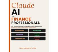 Claude AI for Finance Professionals: 120+ Institutional grade Prompts for Financial Analysis, Valuation & Investment Research with model and Sample Outputs. Finance Plugins Included