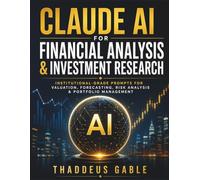 Claude AI for Financial Analysis & Investment Research: Institutional-Grade Prompts for Valuation, Forecasting, Risk Analysis & Portfolio Management