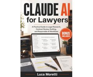 Claude AI for Lawyers: A Practical Guide to Legal Research, Contract Review, Drafting, and Responsible AI Workflows