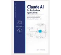 Claude AI for Professional Applications: A Technical Reference for Engineers Working with Prompt Engineering, AI Agents, and MCP Workflows in 2026