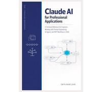 Claude AI for Professional Applications: A Technical Reference for Engineers Working with Prompt Engineering, AI Agents, and MCP Workflows in 2026