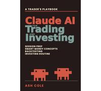 Claude AI for Trading and Investing: A Trader’s Playbook for Claude and Claude Code - Session Prep, Smart Money Concepts, Backtesting, and a Consistent Investing Routine